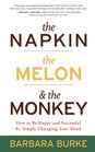 The Napkin The Melon  The Monkey How to Be Happy and Successful by Simply Changing Your Mind