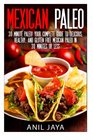 Mexican Paleo 30 Minute Paleo Your Complete Guide to Delicious Healthy and Gluten Free Mexican Paleo in 30 Minutes or Less