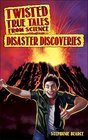 Twisted True Tales From Science Disaster Discoveries