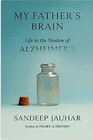 My Father's Brain Life in the Shadow of Alzheimer's