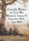 Guerrilla Warfare in Missouri September 1864June 1865