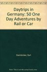 Daytrips in Germany: 50 one day adventures by rail or car (Daytrips Germany)