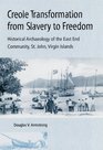 Creole Transformation from Slavery to Freedom: Historical Archaeology of the East End Community, St. John, Virgin Island