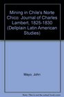 Mining in Chile's Norte Chico Journal of Charles Lambert 18251830