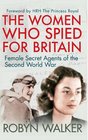 The Women Who Spied for Britain Female Secret Agents of the Second World War