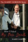 The Harry Gordon Story How I Faked My Own Death