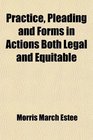 Practice Pleading and Forms in Actions Both Legal and Equitable  Forms in Actions in Special Proceedings in Provisional Remedies