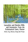 Lancashire and Cheshire Wills and Inventories From the Ecclesiastical Court Chester