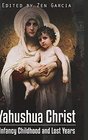 Yahushua Christ Infancy Childhood  And Lost Years