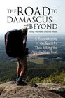 The Road to Damascus... and Beyond: A Reawakening of the Spirit by Thru-hiking the Appalachian Trail