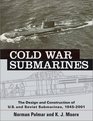 Cold War Submarines The Design and Construction of US and Soviet Submarines