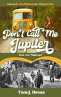 Don't Call Me Jupiter  Book One Tightrope Memoir of a Reluctant Hippie Kid