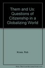 Them and Us Questions of Citizenship in a Globalizing World
