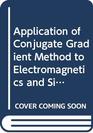 Application of Conjugate Gradient Method to Electromagnetics and Signal Analysis