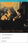 Leopards in the Temple The Transformation of American Fiction 19451970