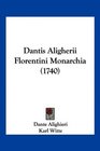 Dantis Aligherii Florentini Monarchia