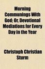 Morning Communings With God Or Devotional Mediations for Every Day in the Year