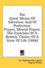 The Great Means Of Salvation And Of Perfection Prayer Mental Prayer The Exercises Of A Retreat Choice Of A State Of Life