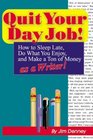 Quit Your Day Job How to Sleep Late Do What You Enjoy and Make a Ton of Money As a Writer