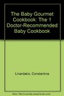 The Baby Gourmet Cookbook The 1 DoctorRecommended Baby Cookbook