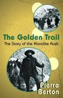 The Golden Trail The Story of the Klondike Rush