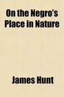 On the Negro's Place in Nature