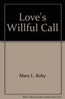 Love's Willful Call