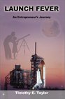 Launch Fever An Entrepreneur's Journey into the Secrets of Launching Rockets a New Business and Living a Happier Life