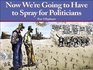 Now We're Going To Have To Spray For Politicians