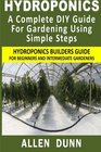 Hydroponics  A Complete DIY Guide For Gardening Using Simple Steps Hydroponics Builders Guide For Beginners And Intermediate Gardeners