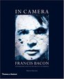 In Camera Francis Bacon Photography Film and the Practice of Painting