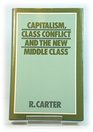 Capitalism Class Conflict and the New Middle Class