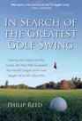 In Search of the Greatest Golf Swing  Chasing the Legend of Mike Austin the Man Who Launched the World's Longest Drive and Taught Me to Hit Like a Pro
