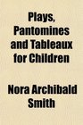 Plays Pantomines and Tableaux for Children