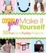 CosmoGIRL Make It Yourself 50 Fun and Funky Projects