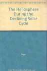 The Heliosphere During the Declining Solar Cycle