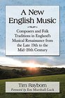 A New English Music Composers and Folk Traditions in England's Musical Renaissance from the Late 19th to the Mid20th Century