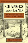 Changes in the Land  Indians Colonists and the Ecology of New England