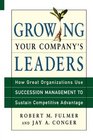 Growing Your Company's Leaders How Great Organizations Use Succession Management to Sustain Competitive Advantage