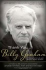 Thank You Billy Graham A Tribute to the Life and Ministry of Billy Graham