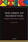 BodySubjects and Disordered Minds Treating the 'Whole' Person in Psychiatry