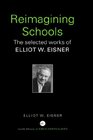 Reimagining Schools The Selected Works of Elliot W Eisner