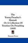 The Young Preacher's Manual Or A Collection Of Treatises On Preaching