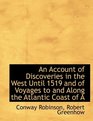 An Account of Discoveries in the West Until 1519 and of Voyages to and Along the Atlantic Coast of A