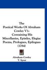 The Poetical Works Of Abraham Cowley V1 Containing His Miscellanies Epistles Elegiac Poems Prologues Epilogues