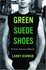 Green Suede Shoes : An Irish-American Odyssey