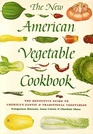 The New American Vegetable Cookbook The Definitive Guide to America's Exotic and Traditional Vegetables