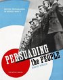 Persuading the People British Propaganda in World War II