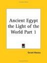 Ancient Egypt the Light of the World Part 1