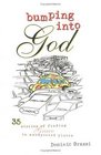 Bumping into God 35 Stories of Finding Grace in Unexpected Places